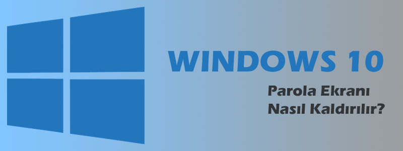 Windows 10 Giriş Şifresi Kaldırma